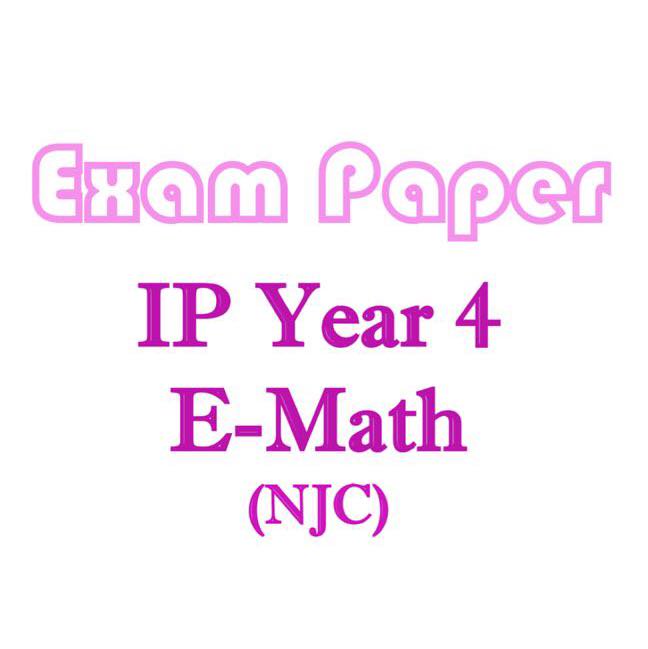 NJC Year 4 IP (Sec 4 Integrated Programme) Mathematics (E-Math) Exam Papers (soft copy)